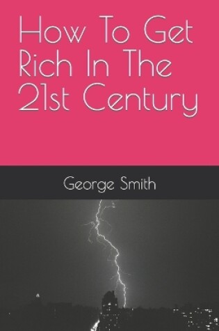 Cover of How To Get Rich In The 21st Century