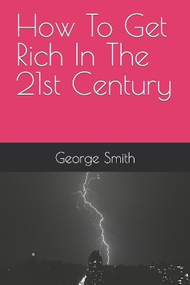 Book cover for How To Get Rich In The 21st Century