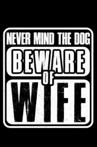 Cover of Never Mind The Dog Beware Of Wife