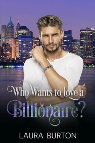 Cover of Who Wants to Love a Billionaire?