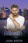 Book cover for Who Wants to Love a Billionaire?