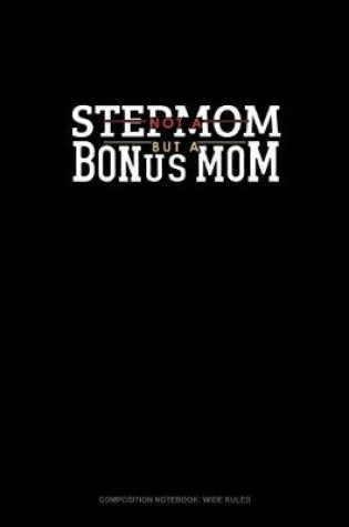 Cover of Not A Stepmom But A Bonus Mom