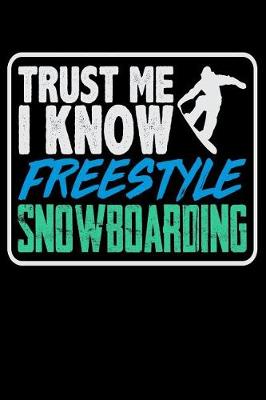 Book cover for Trust Me, I Know Freestyle Snowboarding