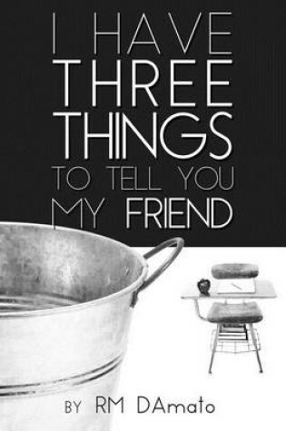 Cover of I Have Three Things to Tell You, My Friend.