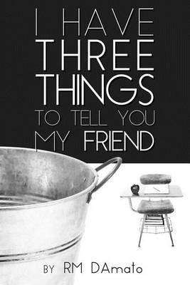 Book cover for I Have Three Things to Tell You, My Friend.