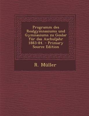 Book cover for Programm Des Realgymnasiums Und Gymnasiums Zu Goslar Fur Das Aschuljahr 1883-84.