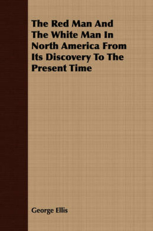 Cover of The Red Man And The White Man In North America From Its Discovery To The Present Time