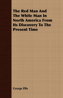 Book cover for The Red Man And The White Man In North America From Its Discovery To The Present Time