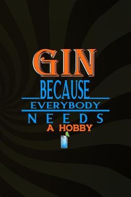 Book cover for Gin Because Everybody Needs A Hobby