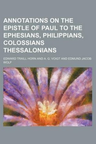 Cover of Annotations on the Epistle of Paul to the Ephesians, Philippians, Colossians Thessalonians