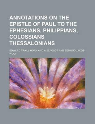 Book cover for Annotations on the Epistle of Paul to the Ephesians, Philippians, Colossians Thessalonians