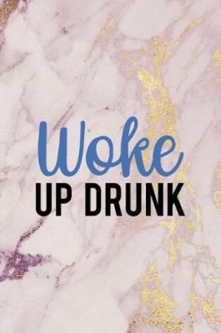 Cover of Woke Up Drunk