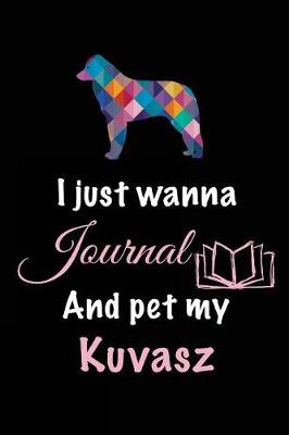 Book cover for I Just Wanna Journal And Pet My Kuvasz