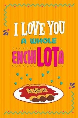 Cover of I Love You A Whole EnchiLOTa