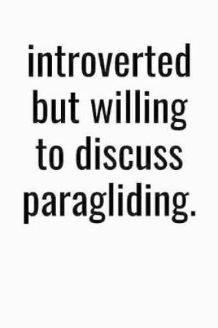 Cover of Introverted But Willing To Discuss Paragliding