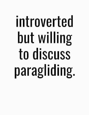 Book cover for Introverted But Willing To Discuss Paragliding