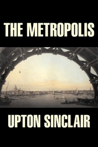 Cover of The Metropolis by Upton Sinclair, Fiction, Classics, Literary