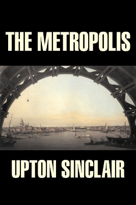 Book cover for The Metropolis by Upton Sinclair, Fiction, Classics, Literary