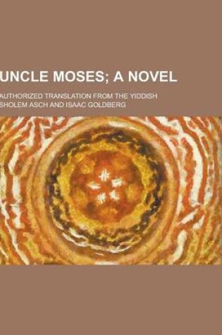 Cover of Uncle Moses; Authorized Translation from the Yiddish