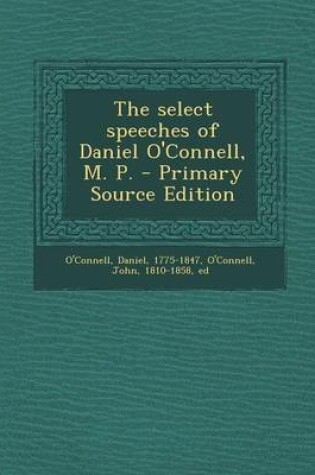 Cover of The Select Speeches of Daniel O'Connell, M. P. - Primary Source Edition