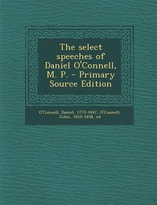 Book cover for The Select Speeches of Daniel O'Connell, M. P. - Primary Source Edition