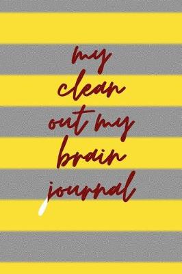 Book cover for My Clean Out My Brain Journal