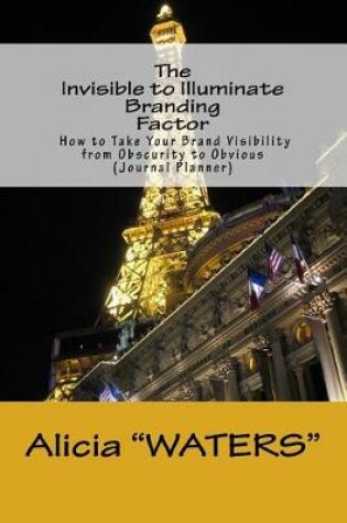 Cover of The Invisible to Illuminate Branding Factor