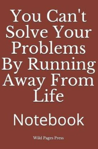 Cover of You Can't Solve Your Problems by Running Away from Life