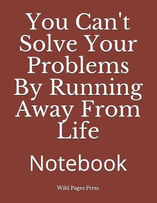 Book cover for You Can't Solve Your Problems by Running Away from Life