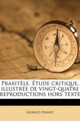 Cover of Praxitele. Etude critique, illustree de vingt-quatre reproductions hors texte