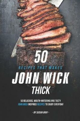Cover of 50 Recipes That Makes John Wick Thick