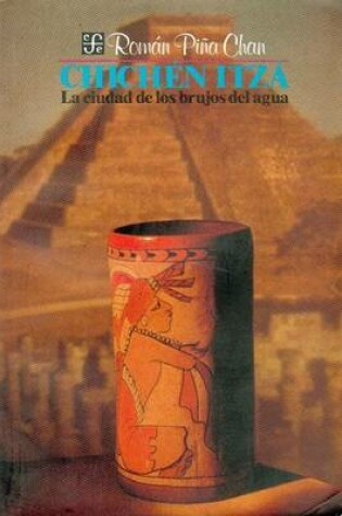 Cover of Chichen Itza. La Ciudad de Los Brujos del Agua