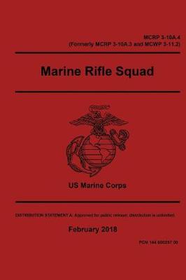 Book cover for Marine Corps Reference Publication MCRP 3-10A.4 (Formerly MCRP 3-10A.3 and MCWP 3-11.2) Marine Rifle Squad February 2018