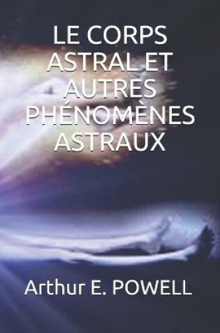 Cover of Le Corps Astral Et Autres Phénomènes Astraux