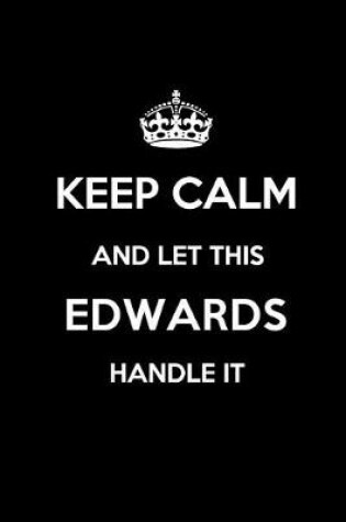 Cover of Keep Calm and Let This Edwards Handle It