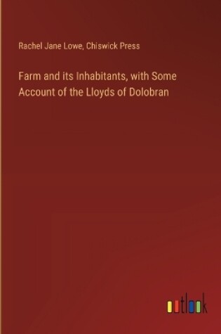 Cover of Farm and its Inhabitants, with Some Account of the Lloyds of Dolobran