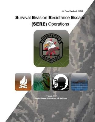 Book cover for Air Force Handbook 10-644 Survival Evasion Resistance Escape (SERE) Operations 27 March 2017