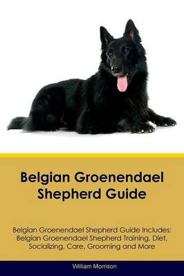 Book cover for Belgian Groenendael Shepherd Guide Belgian Groenendael Shepherd Guide Includes
