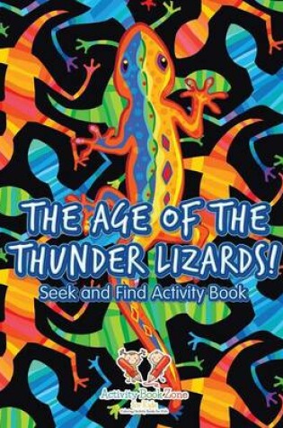 Cover of The Age of the Thunder Lizards! Seek and Find Activity Book