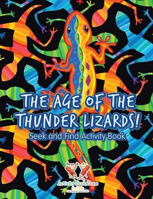 Book cover for The Age of the Thunder Lizards! Seek and Find Activity Book