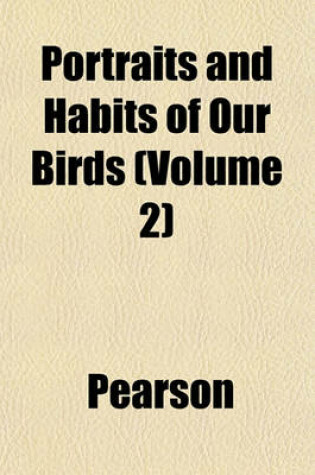 Cover of Portraits and Habits of Our Birds (Volume 2)
