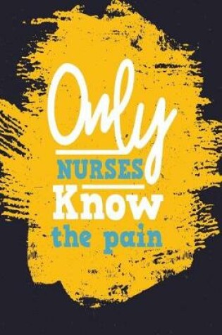 Cover of Only Nurses Know the Pain