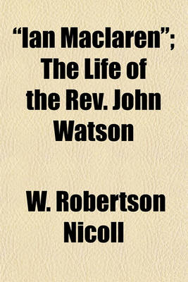 Book cover for Ian MacLaren; The Life of the REV. John Watson