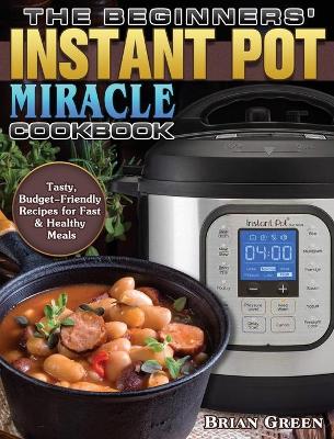 Book cover for The Beginners' Instant Pot Miracle Cookbook