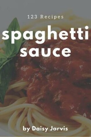 Cover of 123 Spaghetti Sauce Recipes