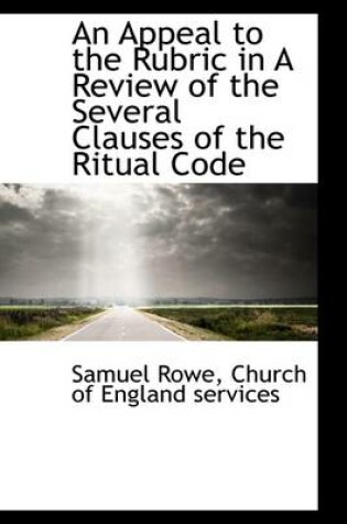 Cover of An Appeal to the Rubric in a Review of the Several Clauses of the Ritual Code