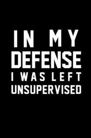 Cover of In My Defense I Was Left Unsupervised