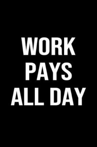Cover of Work Pays All Day