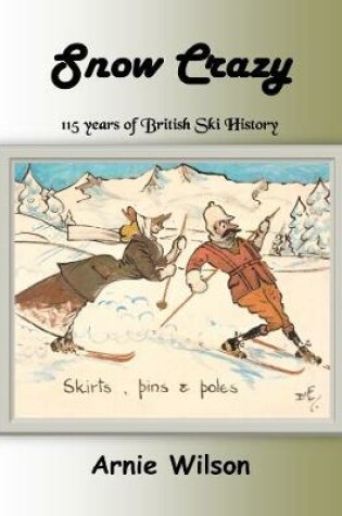 Cover of Snow Crazy: 115 Years of British Ski History