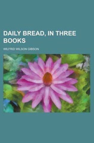 Cover of Daily Bread, in Three Books